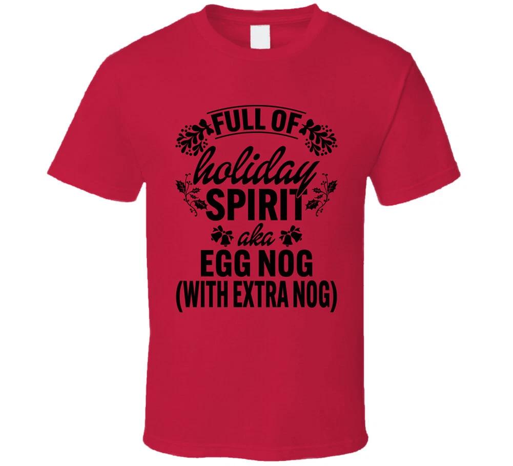 Full Of Holiday Spirit Aka Egg Nog With Extra Nog Funny Christmas Gift T Shirt S