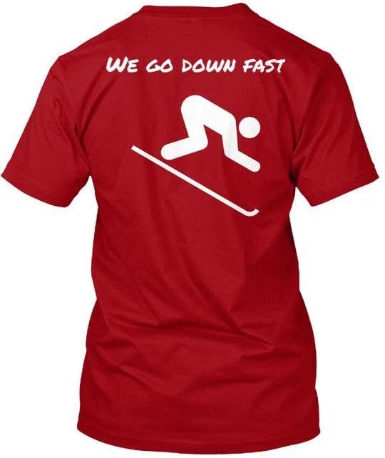 

Ski Patrol We Go Down Fast - T-Shirt Made in the USA Size S to 5XL 4XL
