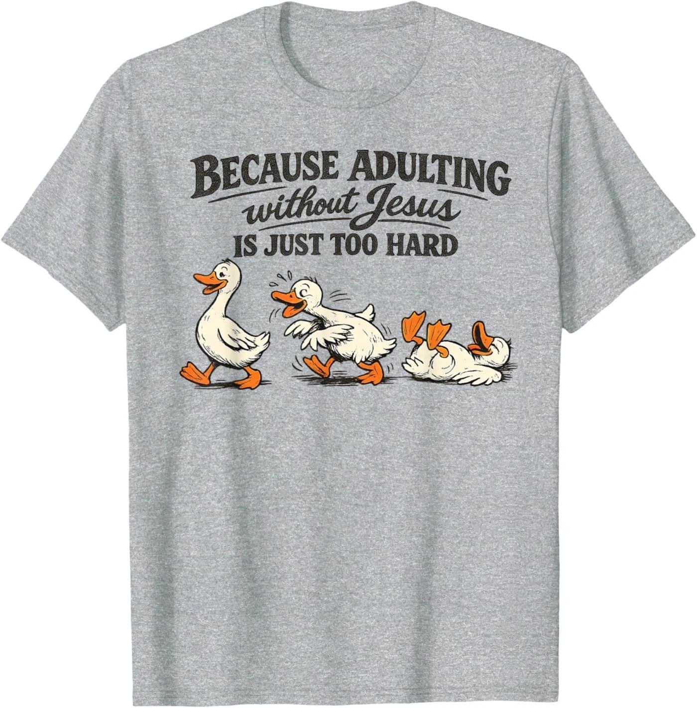 

Goose Because Adulting Without Jesus is Just Too Hard T-Shirt S