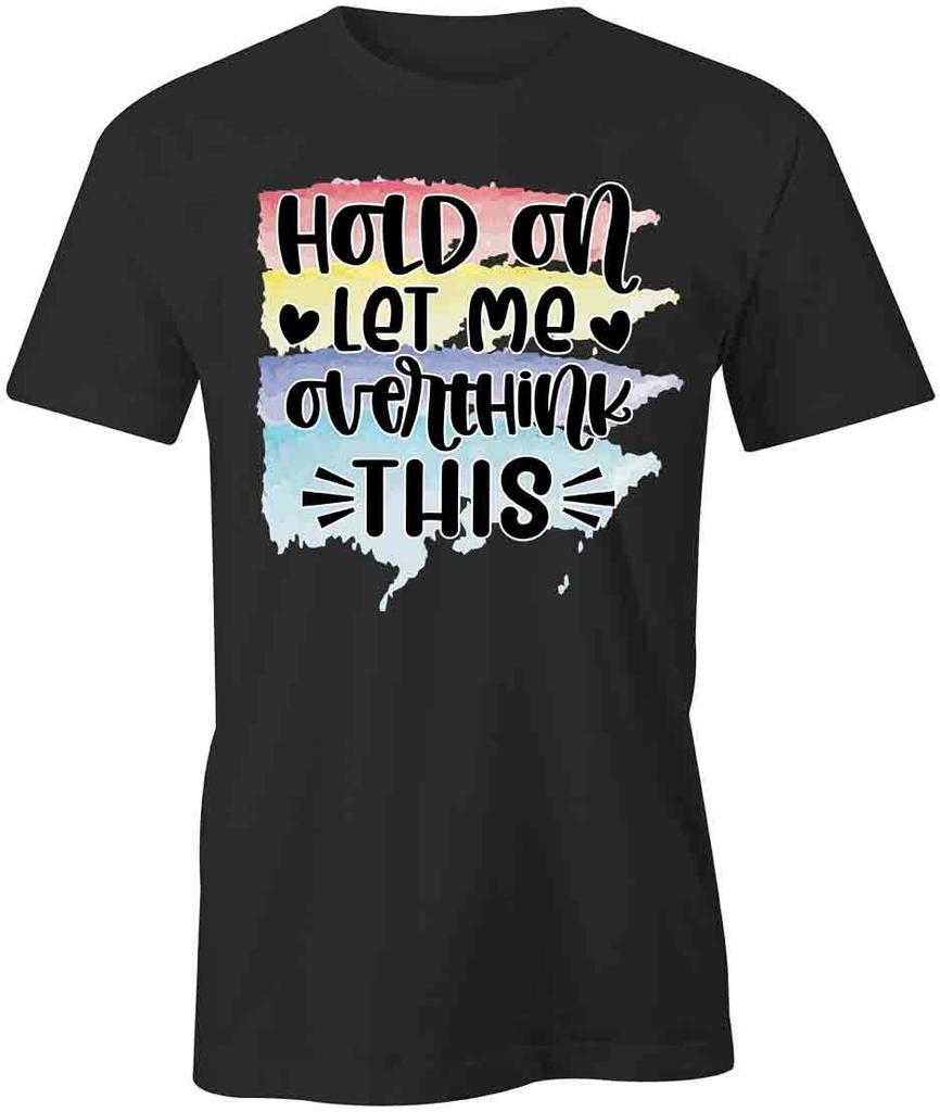LET ME OVERTHINK TShirt Tee Short-Sleeved Cotton CLOTHING QUOTE S1BCA385