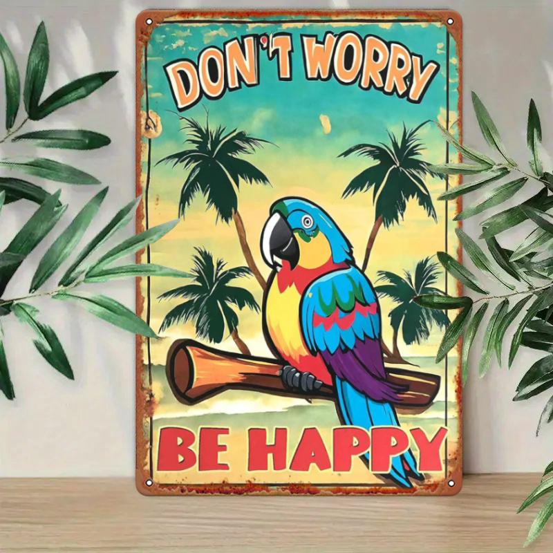 1pc Tropical Parrot "Don't Worry Be Happy" Metal Wall Art Sign - Durable Iron Poster for Home, Garden, Bar, Cafe, Garage Decor