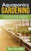 The Aquaponics Gardening : A Beginner's Guide To Building Your Own Aquaponic Garden Book