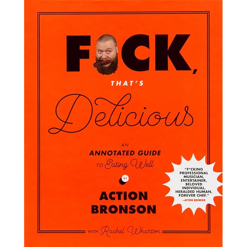 F*ck, That's Delicious: An Annotated Guide to Eating Well