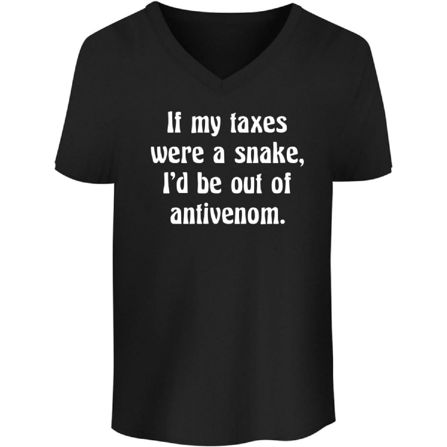BH Cool Designs If My Taxes were a Snake, I d be Out of antivenom(1) S