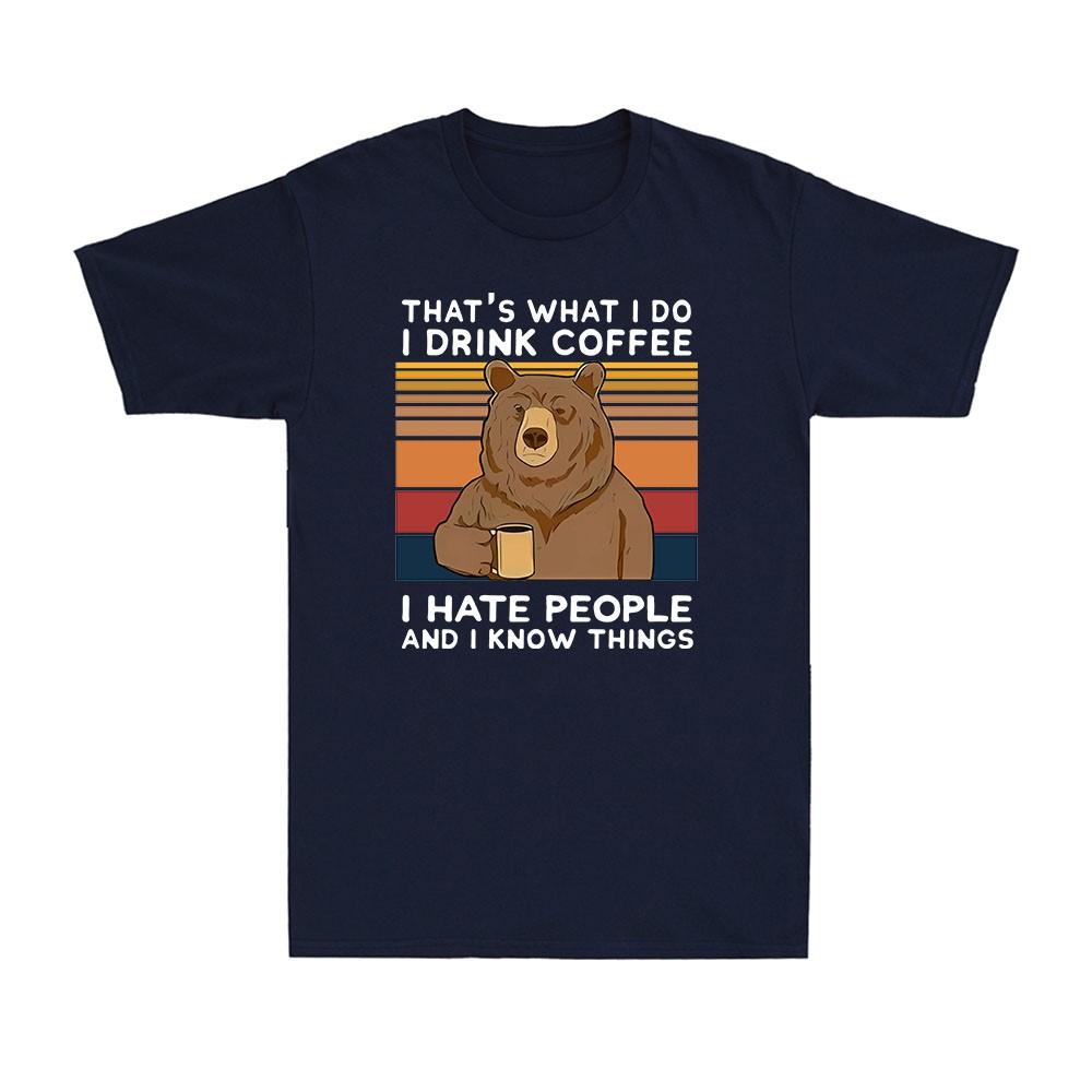 That s What I Do I Drink Coffee I Hate People And I Know Things Men s T-Shirt XL