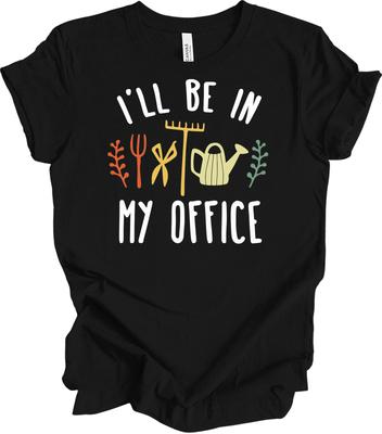 I'll Be In My Office Garden T-Shirt - Funny Gardening Tee