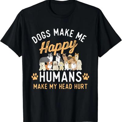 Dogs Make Me Happy - Dog Lover Dog Owner Dog Mom Dog Dad T-Shirt