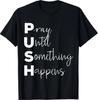 PUSH Pray Until Something Happens T-Shirt