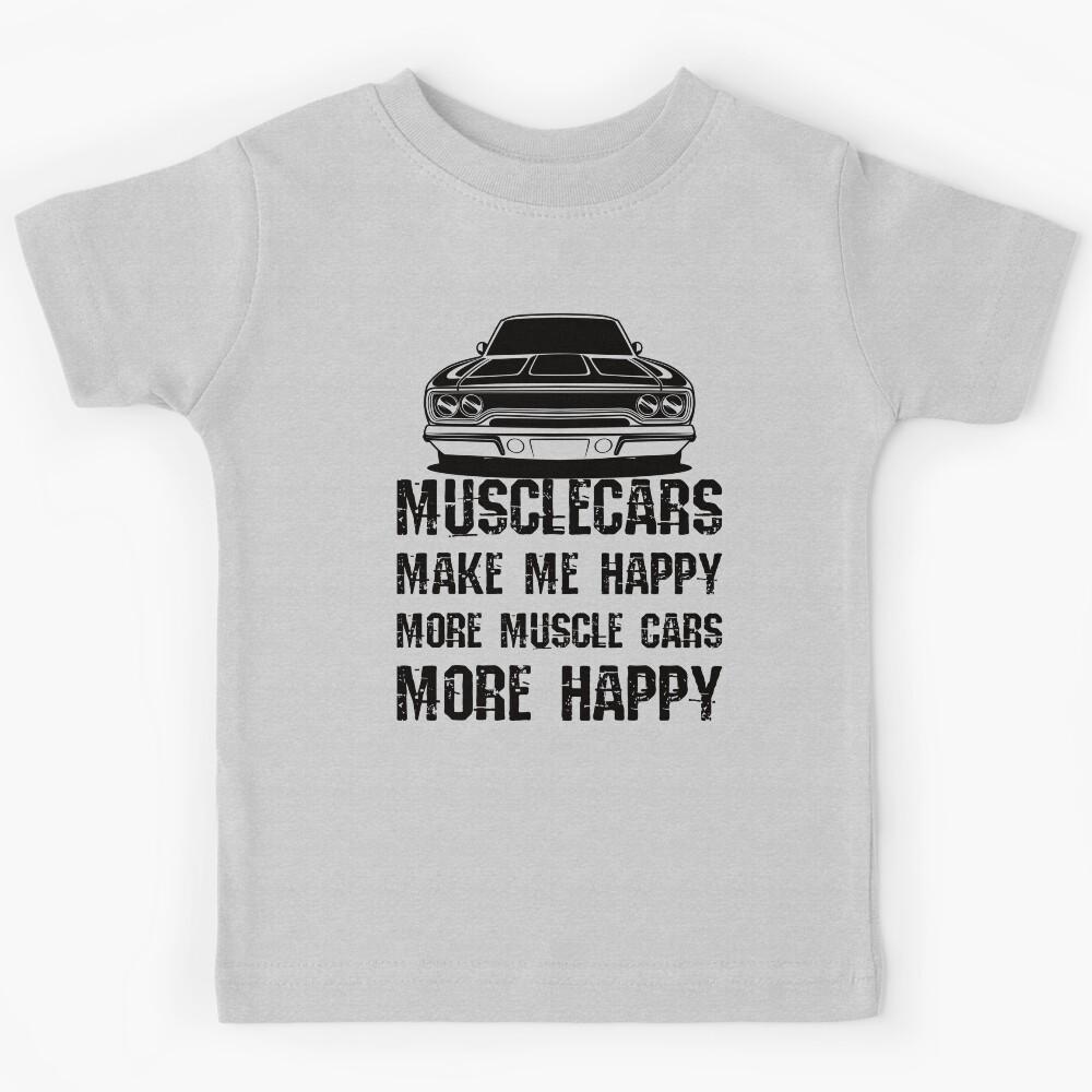 Funny Muscle Cars Make Me Happy High Performance Muscle Car Kids T-Shirt 160