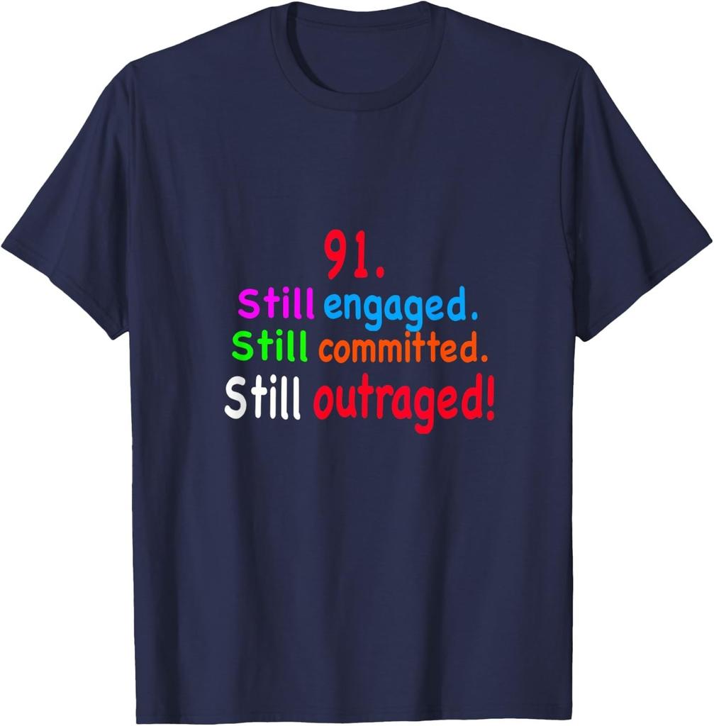 91,Still Engaged,Still Committed, Still Outraged T-Shirt
