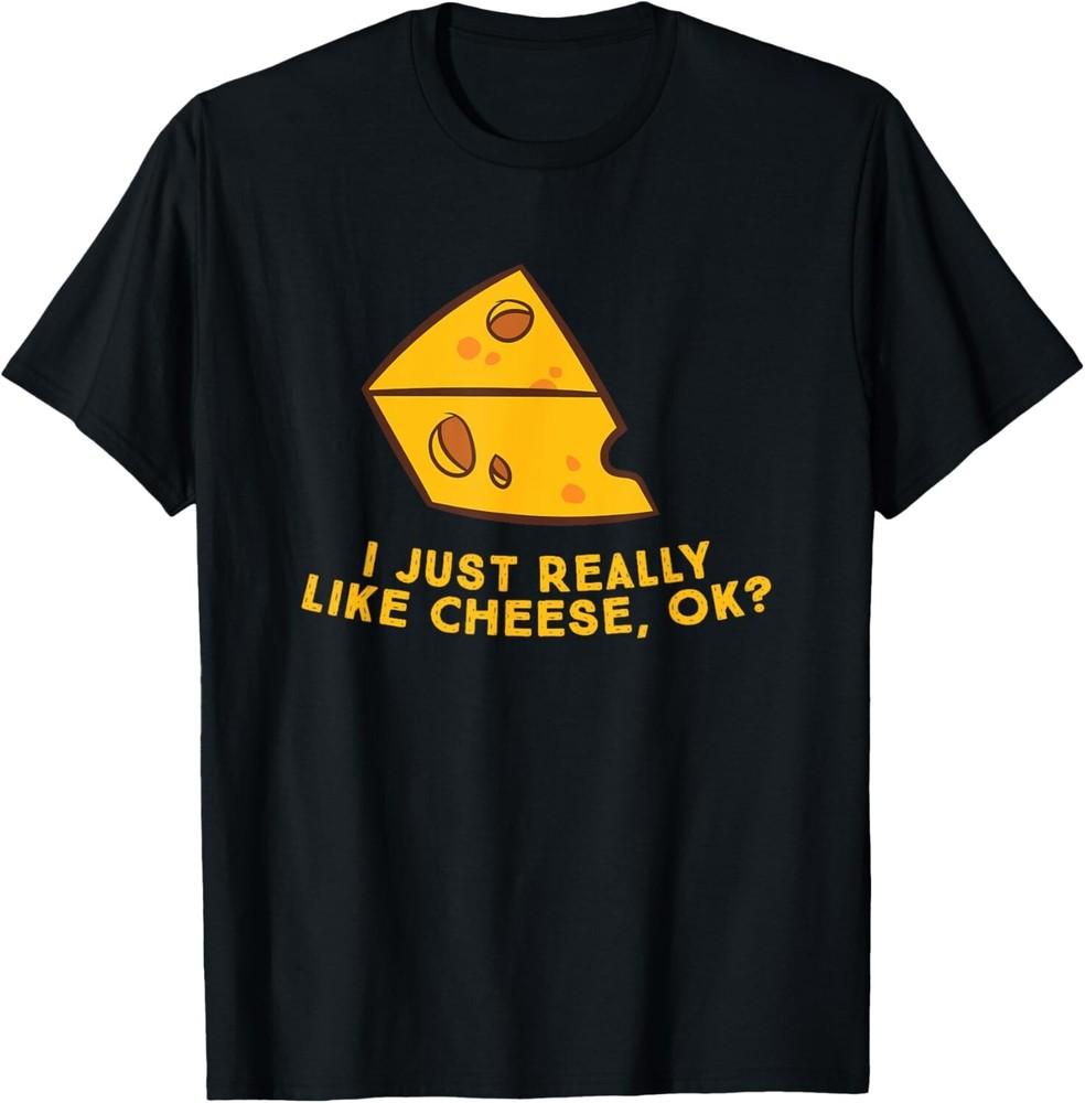 

I Just Really Like Cheese Ok Funny Cheese Lover Food Humor Gift Unisex T-Shirt L
