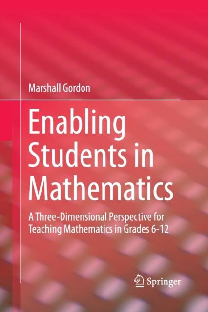 The Enabling Students In Mathematics : A Three-Dimensional Perspective for Teaching Mathematics In Grades 6-12 Book