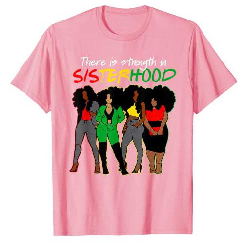 There Is Strength In Sisterhood Black History Melanin Queen T-Shirt African American Sisters Graphic Tee Top Afro Sistas Clothes