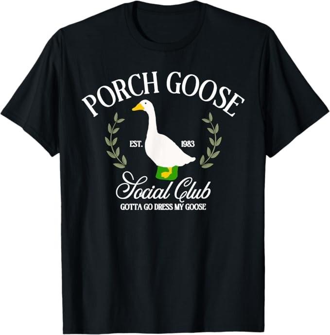 Porch Goose Social Club Gotta Go Dress My Goose Silly Goose T-Shirt