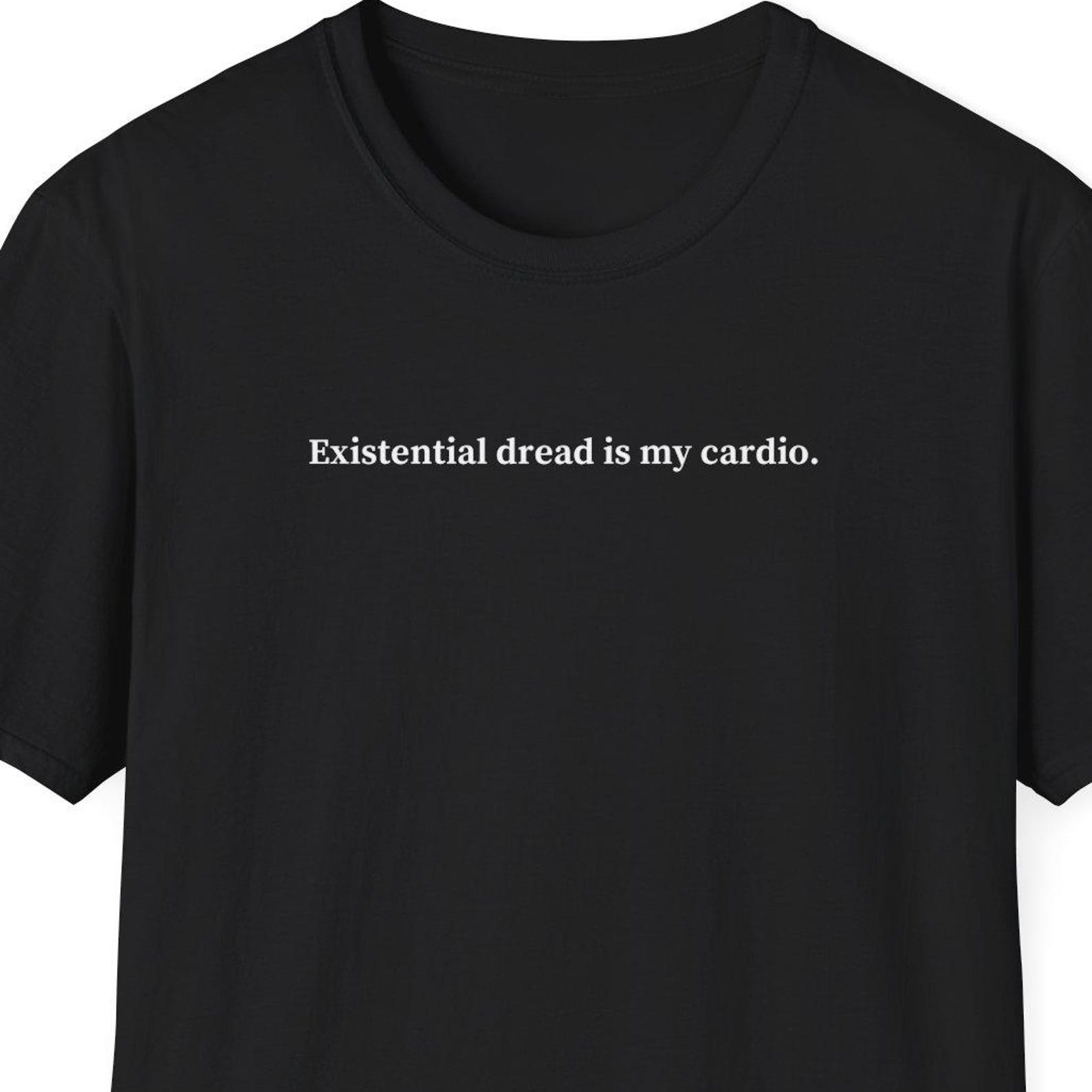 Existential dread is my cardio Shirt, Philosophy Gift, Philosophy Shirt, Existentialism Gift, Philosophy Lover Gift S