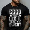 Good Things Come To Those Who Sweat T Shirt Motivational Gym Inspirational Bodybuilding Workout Athletic Top For Unisex Vintage