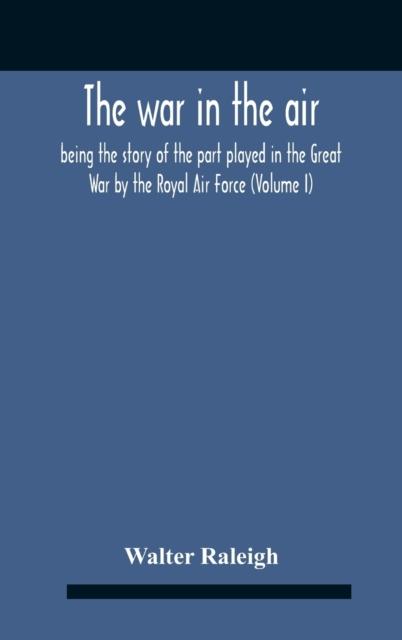 Kniha The War In The Air Being The Story Of The Part Played In The Great War By The Royal Air Force (Volume I)