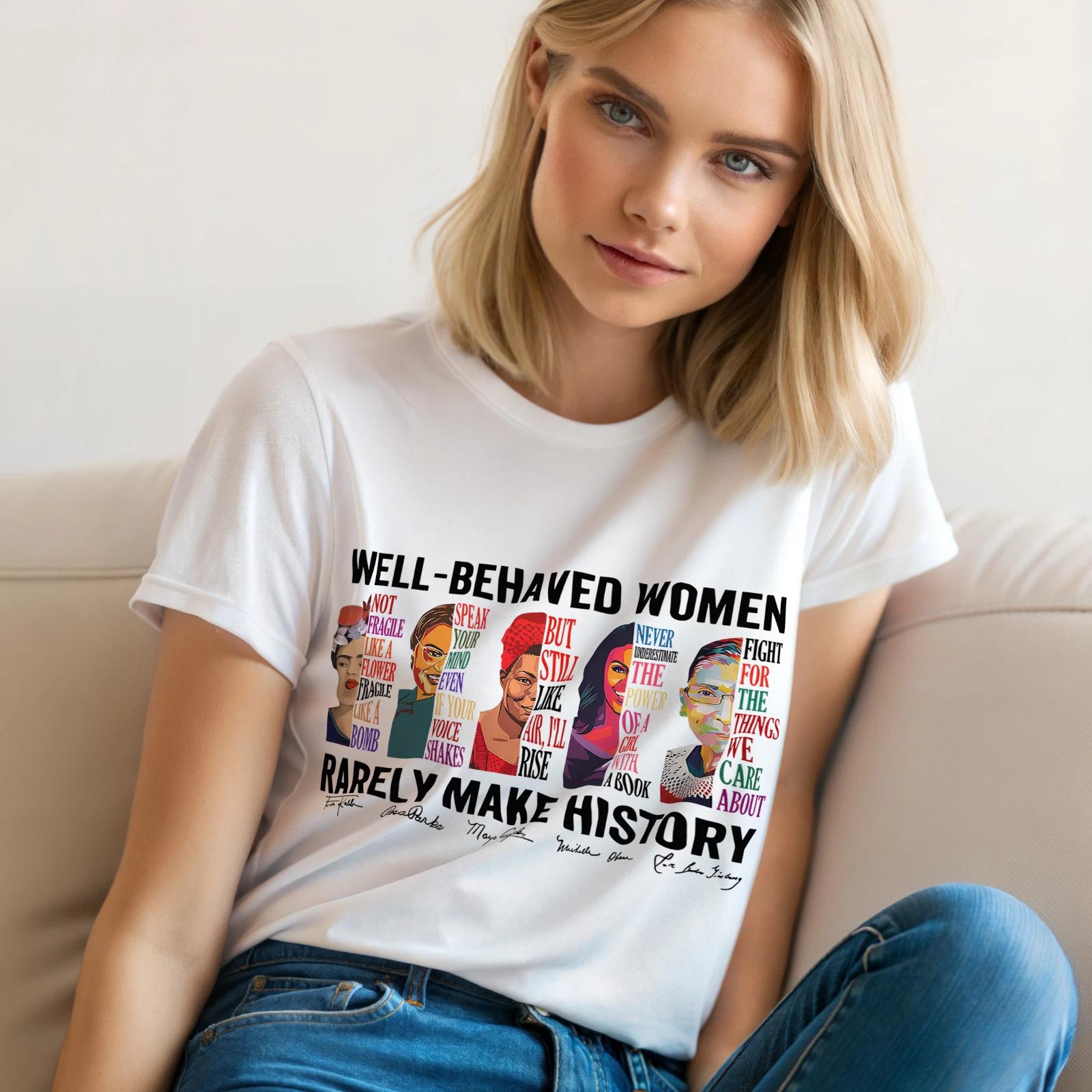Well-Behaved Women Rarely Make History T-Shirt – Feminist Quotes Shirt Tee A9 M