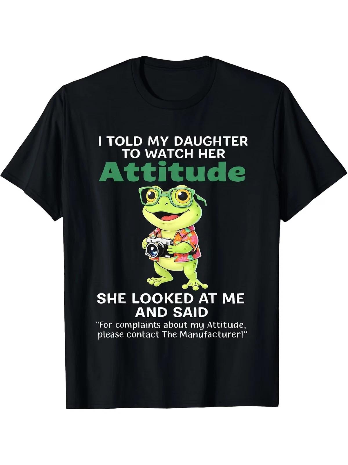 Frog I Told My Daughter to Watch Her Attitude She Looked T Shirt Comfortable Tee XXL