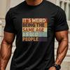 Weird Same Age As Old People T-Shirt,Soft Breathable & Fade-Resistant, Classic Fit for Daily Casual Wear