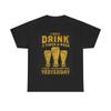Drink 3 Times A Week Today Tomorrow Yesterday T-shirt
