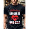 European Sizes Fatherhood Requires Love Not DNA, Stepdad Shirt, Dad Shirts Crew Neck Casual T Shirt