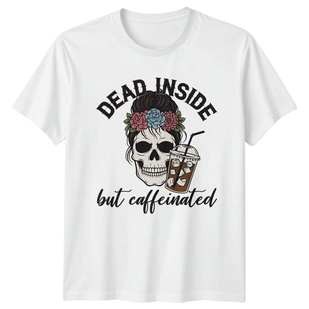 Dead Inside But Caffeinated Unisexs TShirt Coffee Lover Birthday Gift For Her S