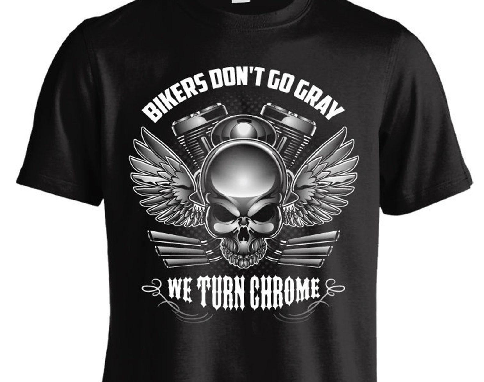 Bikers Don t Go Gray They Turn Chrome T shirt 2XL