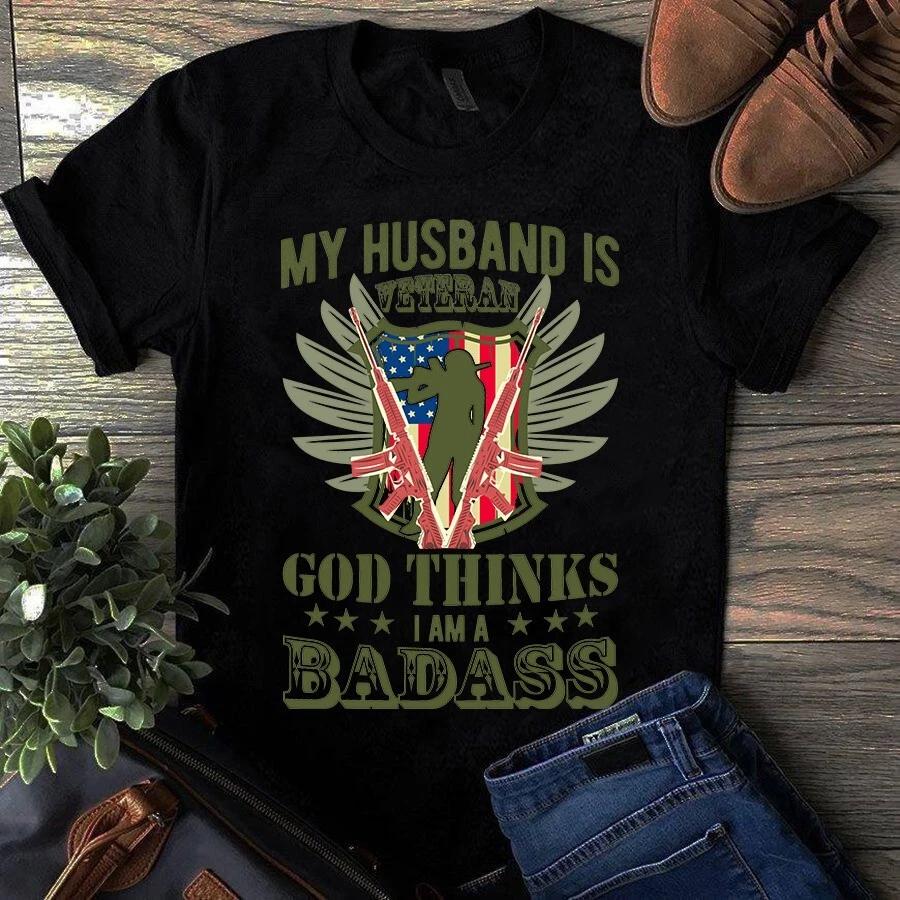 Men s and Women s T-shirts My Husband Is Veteran God Thinks I Am Badass Gift XXL