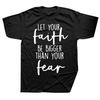 Christian Let Your Faith Be Bigger Than Your Fear T Shirts Streetwear Short Sleeve Birthday Gifts Summer TShirt Unisexs Clothing