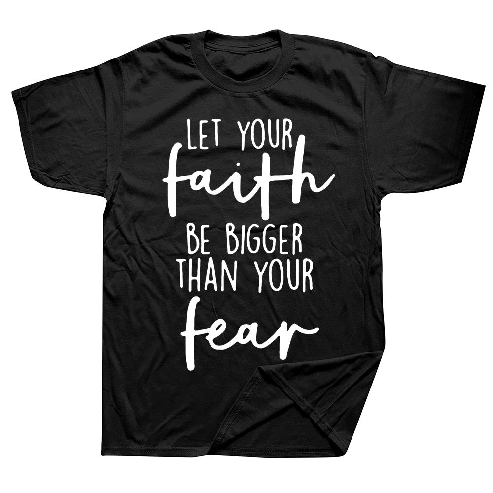 Christian Let Your Faith Be Bigger Than Your Fear T Shirts Streetwear Short Sleeve Birthday Gifts Summer TShirt Unisexs Clothing
