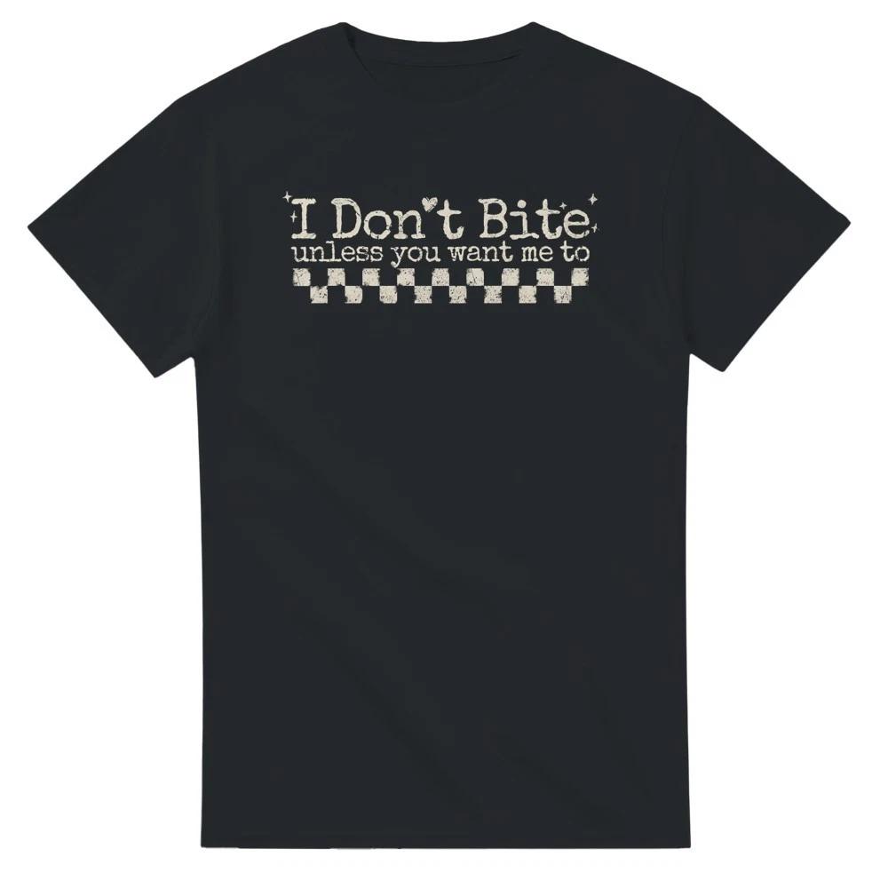 I Don t Bite, Unless You Want Me To T-Shirt XS