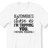 Funny Slogan Shirt, For Men And Women T-shirt ,If Zombies Chase Us Funny #26 Unisex T-Shirt