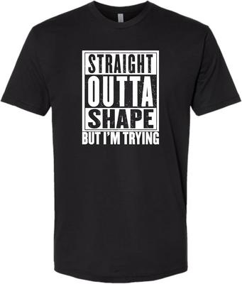 Straight Outta Shape But I'm Trying T-shirt