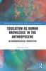 The Education As Human Knowledge In the Anthropocene : An Anthropological Perspective Book