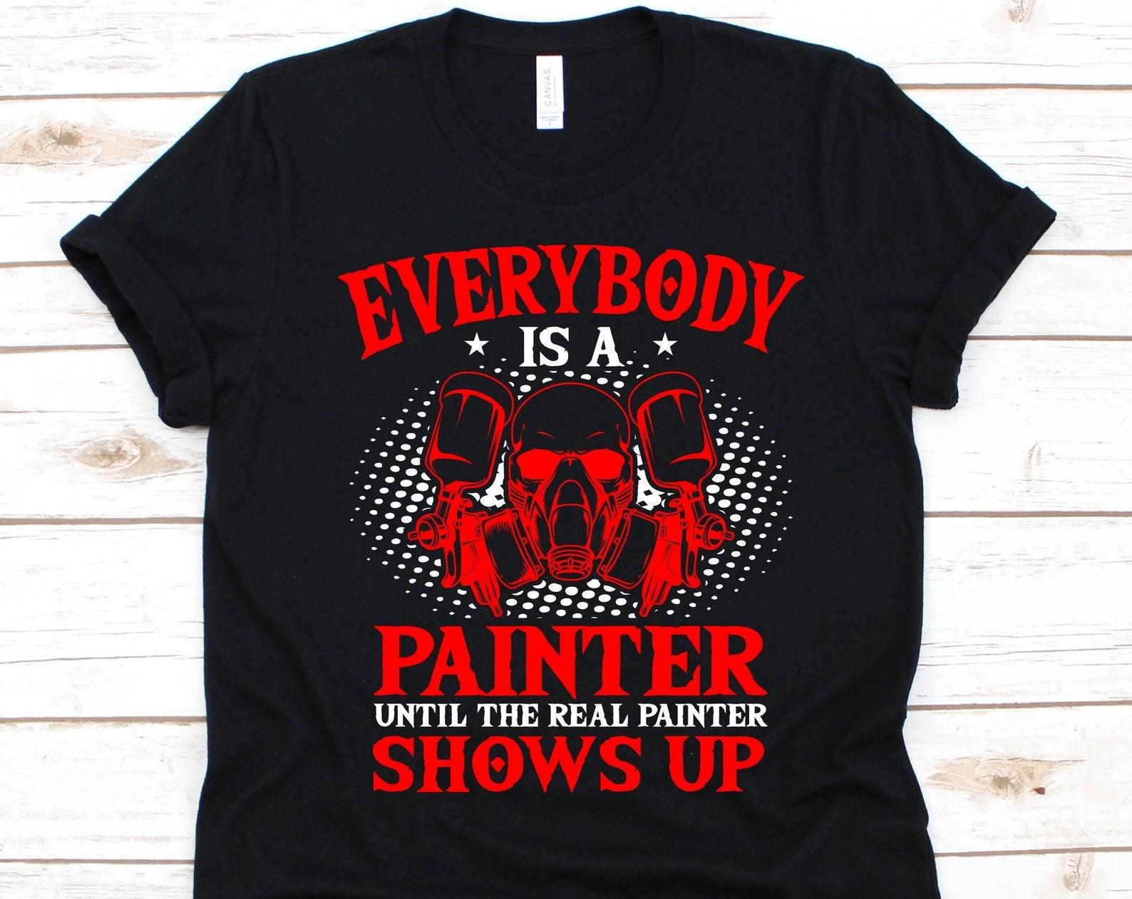 Everybody Is A Painter Shirt, Car Painter Gift, Automotive Painter Design, Automobile Paint, Vehicle Spray Painter Shirt, Paint Technicians M