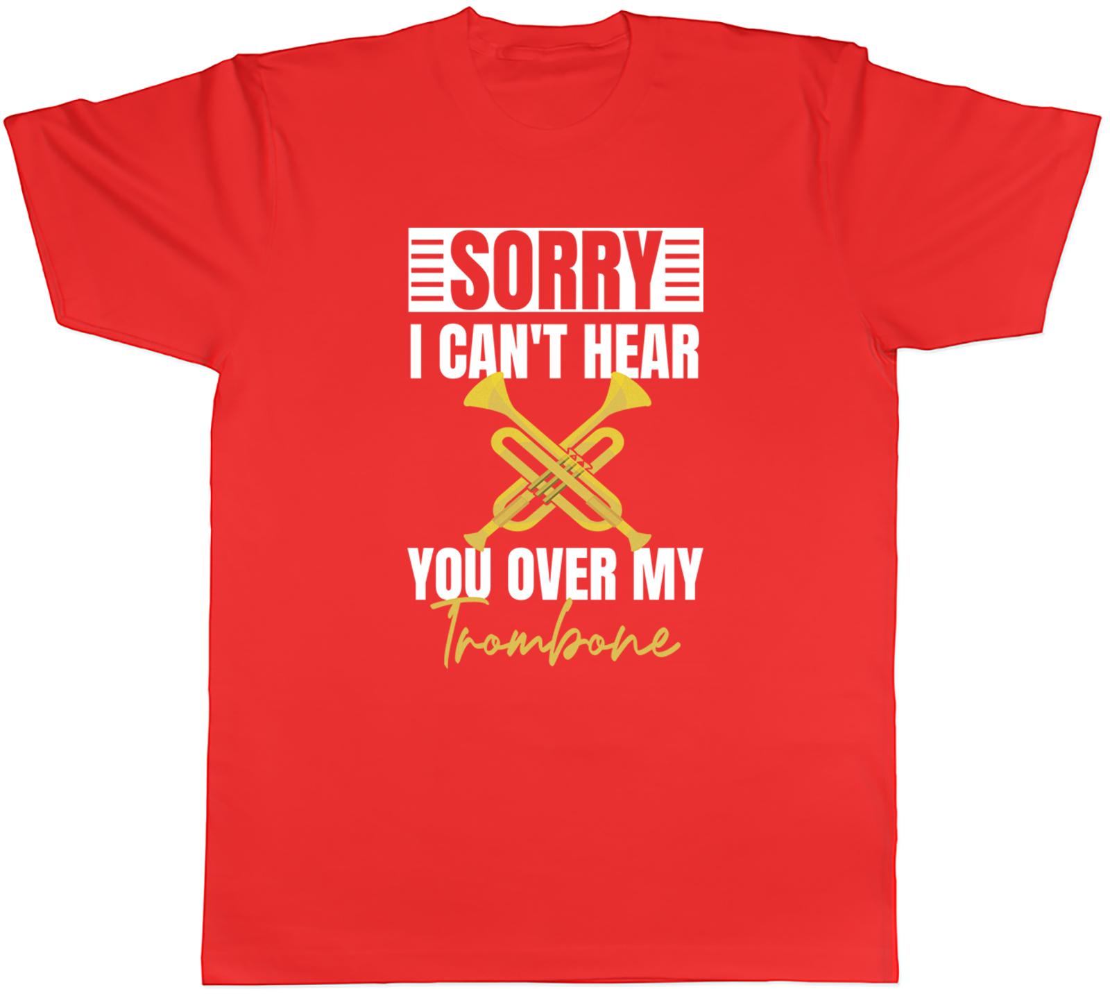 Sorry I Cant Hear You Unisexs TShirt Over my Trombone Brass InstruUnisext Tee Gift S