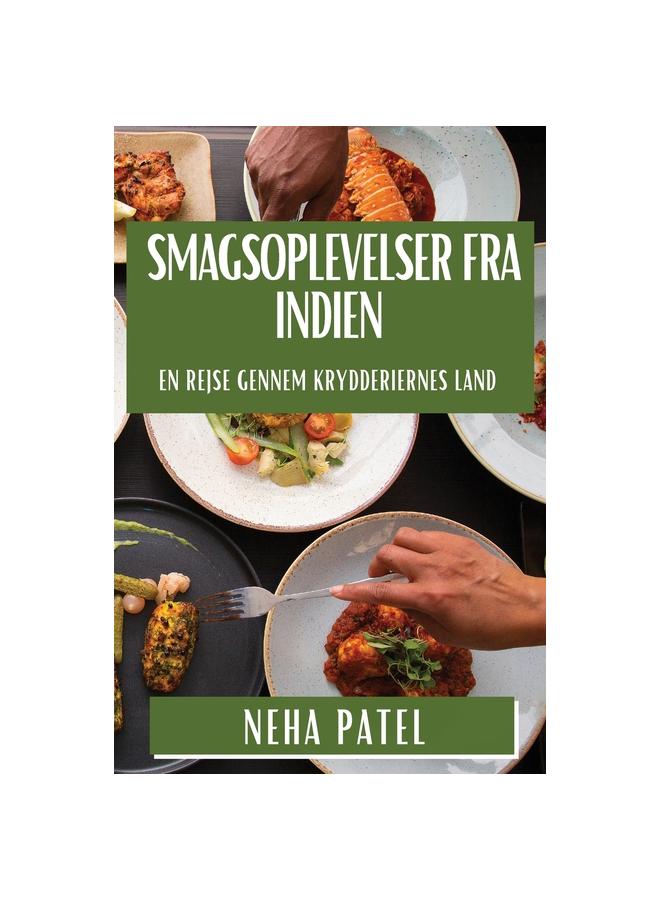 Smagsoplevelser fra Indien : En Rejse gennem Krydderiernes Land