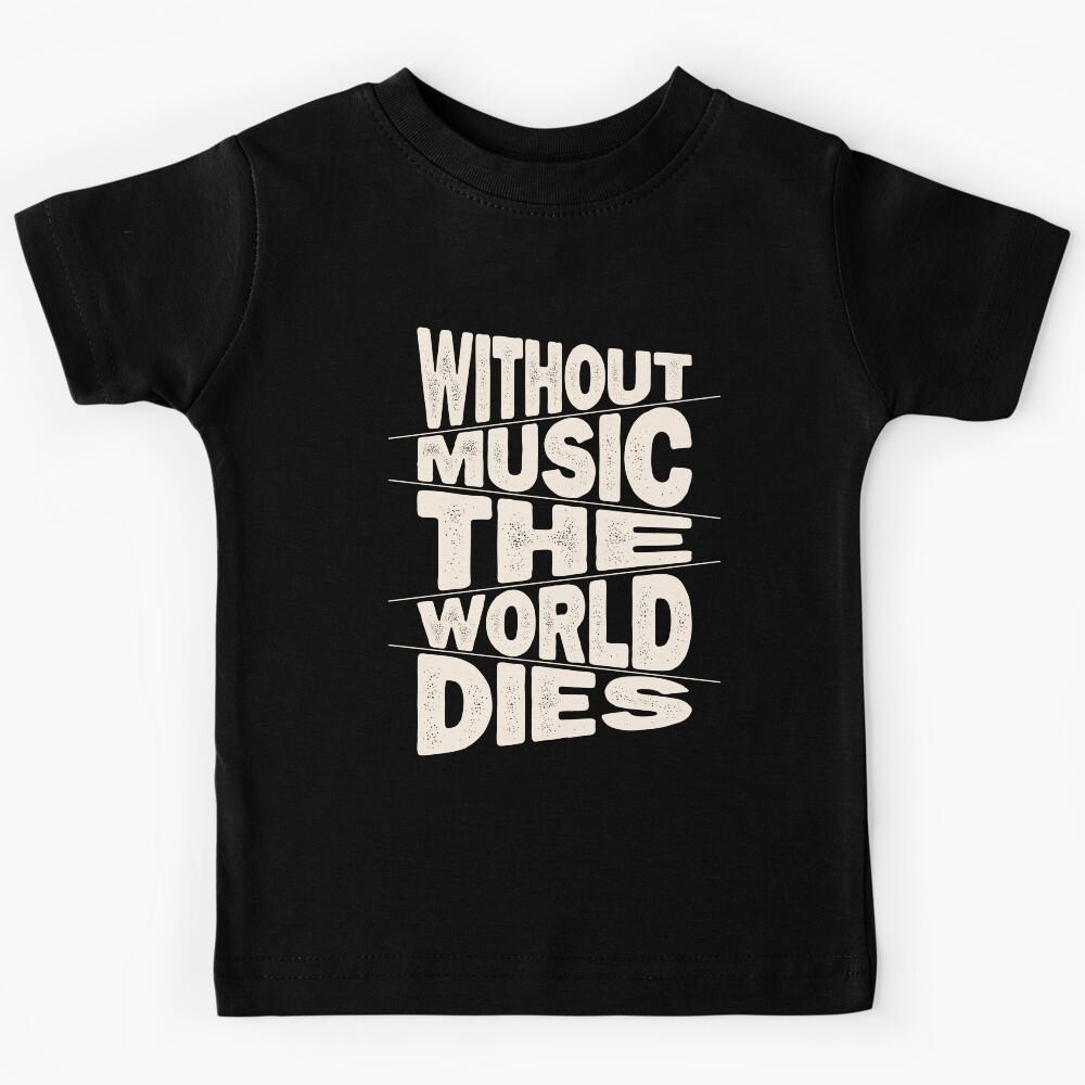 Music art. Without Music The World Dies. Kids T-Shirt 100