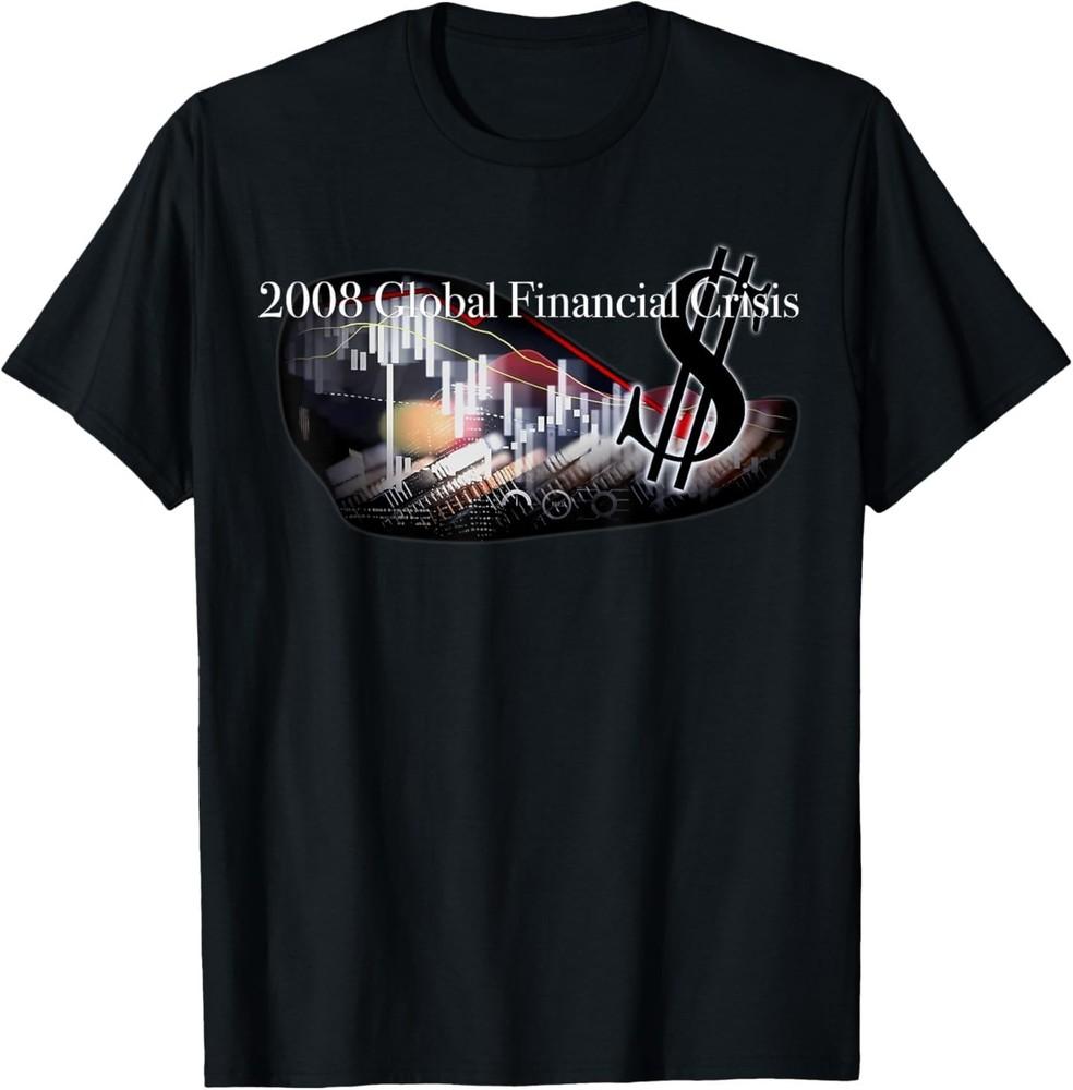 2008 Global Financial Crisis T-Shirt Unisex T-Shirt XXL