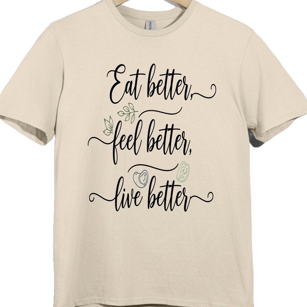 Motivational Health Quote T Shirt Eat Better Feel Better Live Better Tee