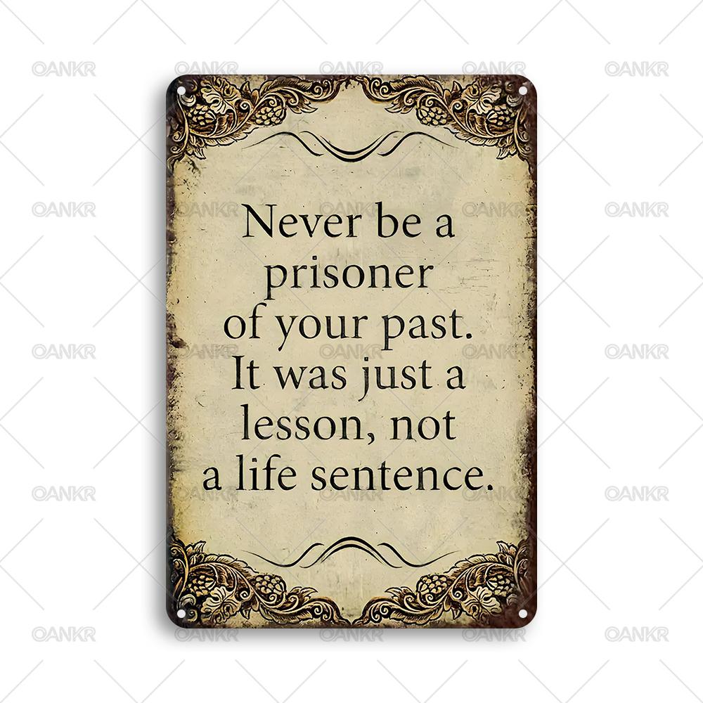 

Funny Phrase Poster Metal Tin Sign Never Be A Prisoner Of Your Past Metal Signs for Man Cave Bedroom Home Wall Art Decor Plaque 20x30cm（7.8x11.8inch）