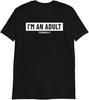 I'm an Adult Technically Funny Slogan T-Shirt | Sarcastic Adult Humor Tees Novelty Gifts