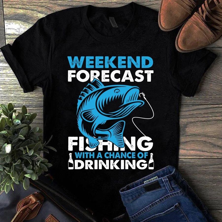 Men s and Women s T-shirts Weekend Forecast Fishing With a Chance of Drinking Fishing Gift L