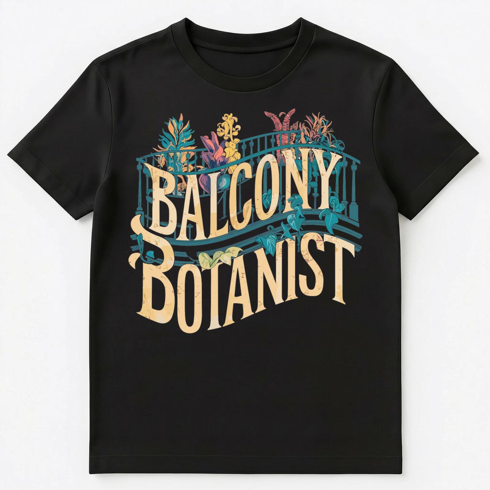 

Funny Balcony Botanist Plants And Gardening Unisex T-Shirt 3XL