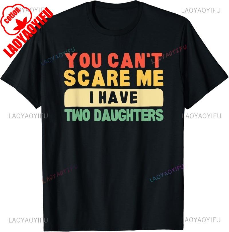 You Cant Scare Me I Have Two Daughters Papa Father TShirt Funny Man Shirt Summer Cotton Shortsleev Tee Tops Camisetas Hombre