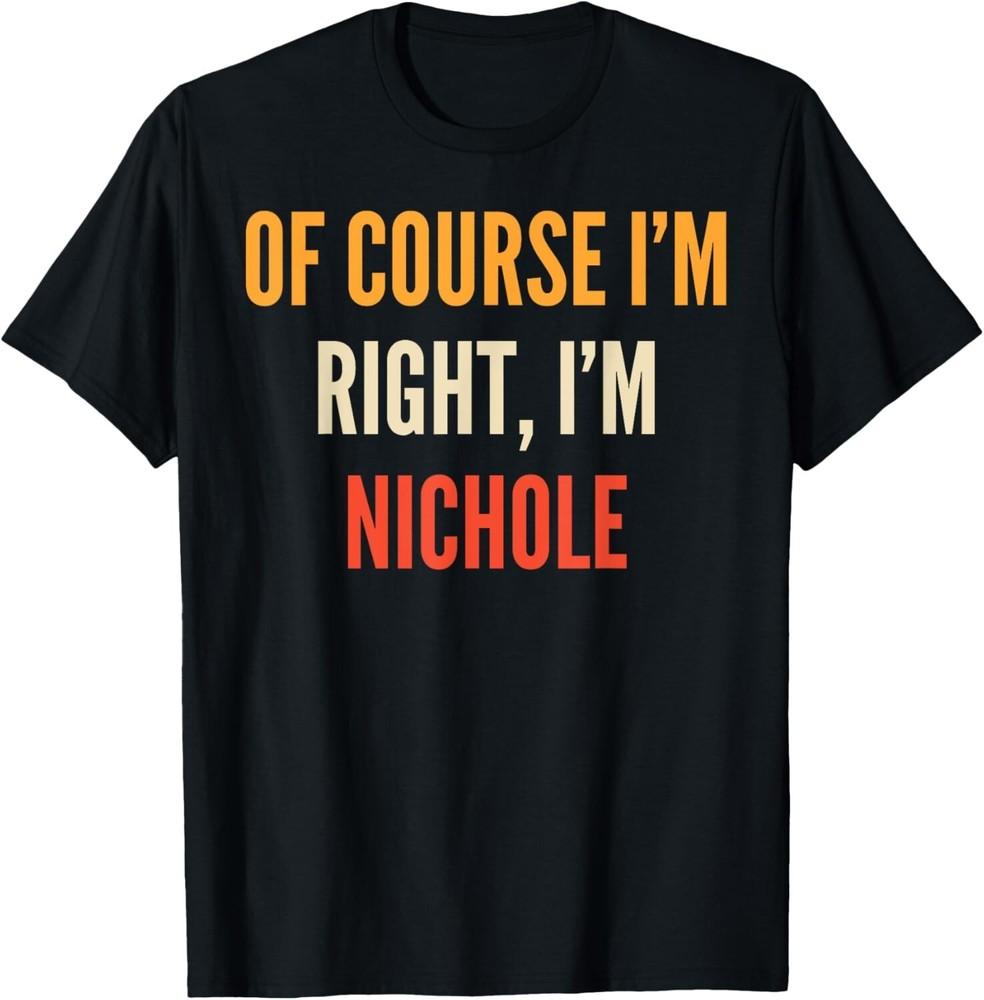 Of Course I'm Right_ I'm Nichole T-Shirt