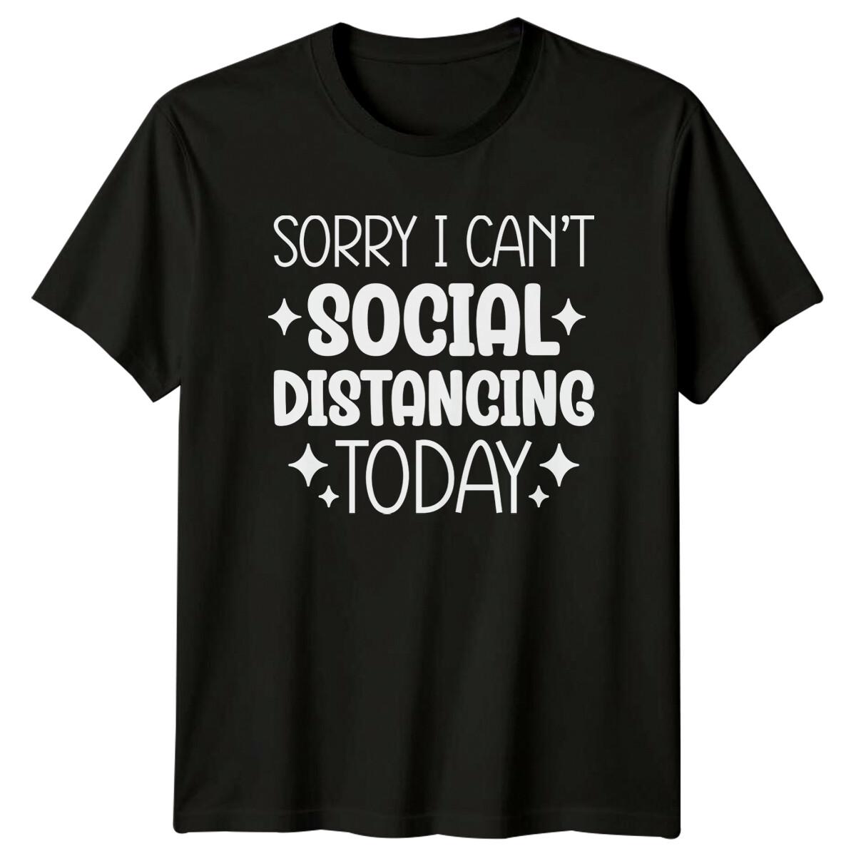 Sorry I Can t Social Distancing Today Graphic Sarcastic T-Shirt -a XXXXL