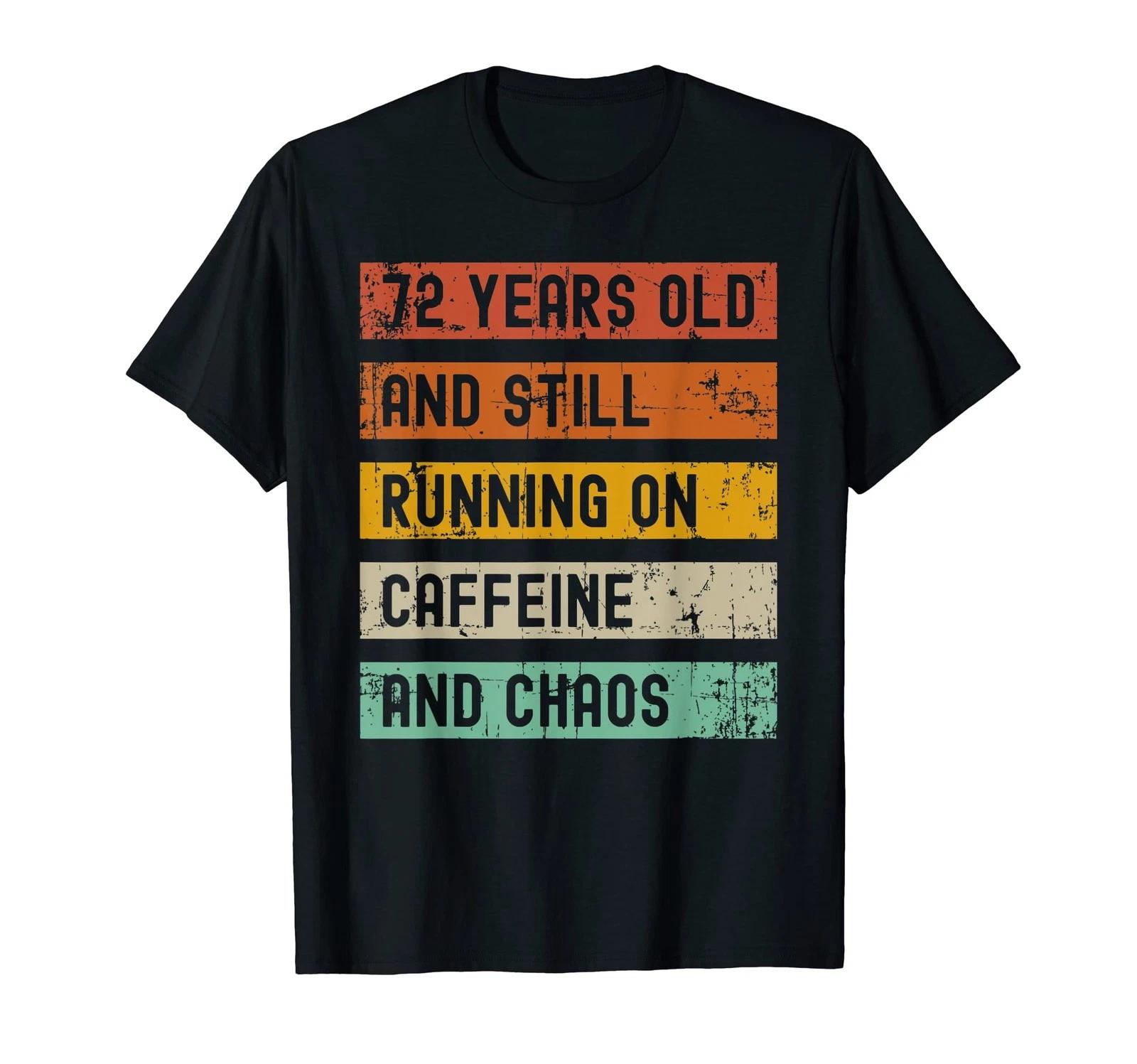 72 Years Old Running On Caffeine And Chaos Coffee Birthday T-Shirt S