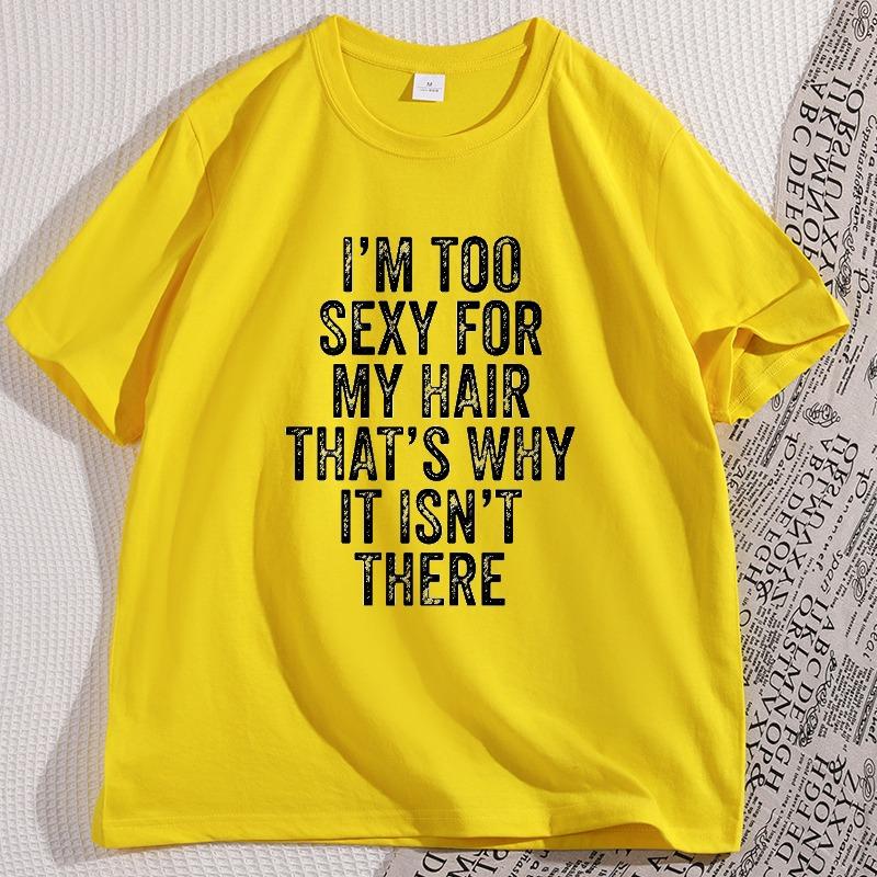IM Too Sexy for My Hair T Shirt Casual Round Neck Short Sleeve Tshirt Hair Loss Humor TShirt Cotton Comfortable Man Clothes